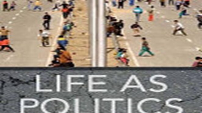 Life as Politics: How Ordinary People Change the Middle East,